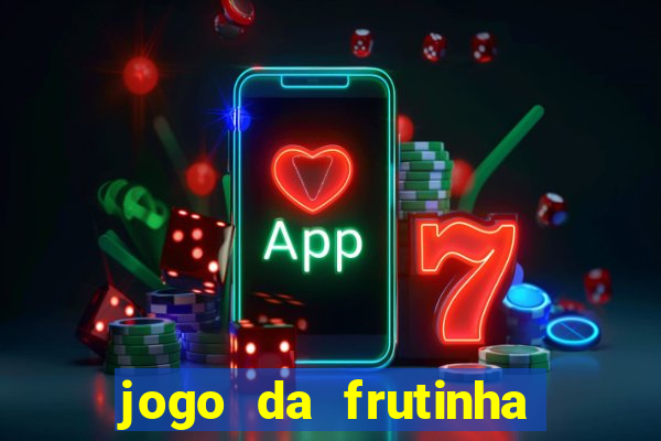 jogo da frutinha para ganhar dinheiro